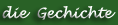 die Gechichte
